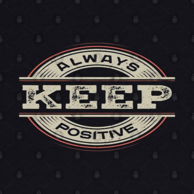 Always keep positive by Ayafr Designs